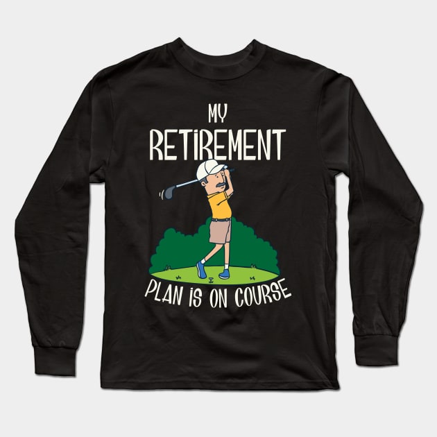 My retirement plan is on course Long Sleeve T-Shirt by Shirtbubble